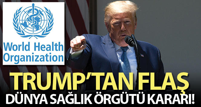Trump: ‘Dünya Sağlık Örgütü ile ilişkimizi sonlandırdık’