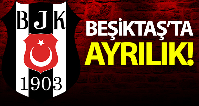 Beşiktaş’ta ayrılık