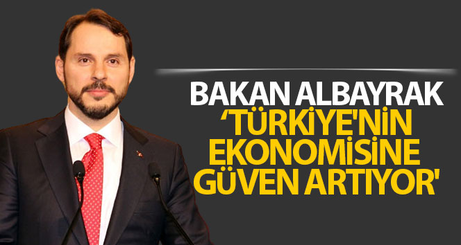 Bakan Albayrak: ‘Türkiye’nin ekonomisine güven artıyor’