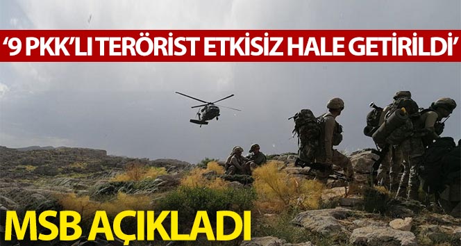 MSB: ‘9 PKK’lı terörist etkisiz hale getirildi’