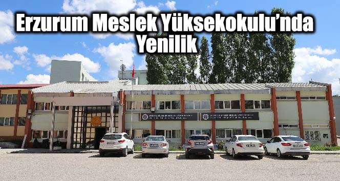 Erzurum Meslek Yüksekokulu’nda Yenilik