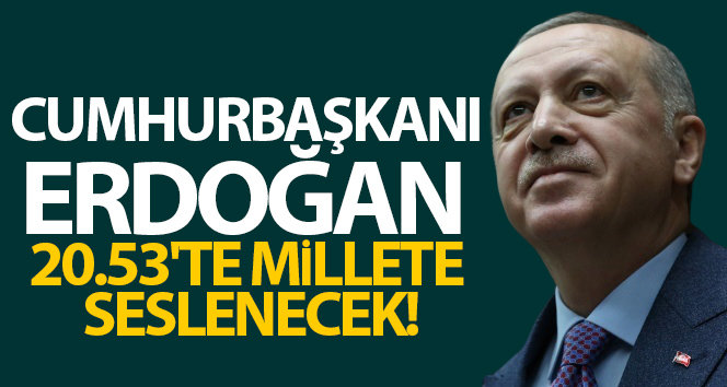 Cumhurbaşkanı Erdoğan bu akşam saat 20:53’te ulusa seslenecek