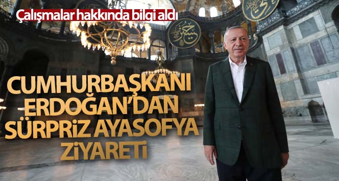 Cumhurbaşkanı Erdoğan Ayasofya Camii’nde incelemelerde bulundu