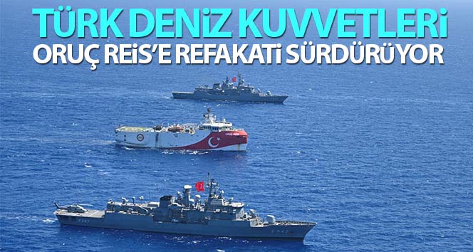 Türk Deniz Kuvvetleri, Oruç Reis’e refakati sürdürüyor