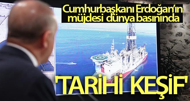 Dünya basını Cumhurbaşkanı Erdoğan’ın müjdesini ‘tarihi keşif’ başlığıyla duyurdu