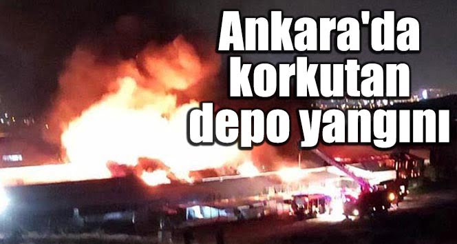 Ankara’da korkutan depo yangını