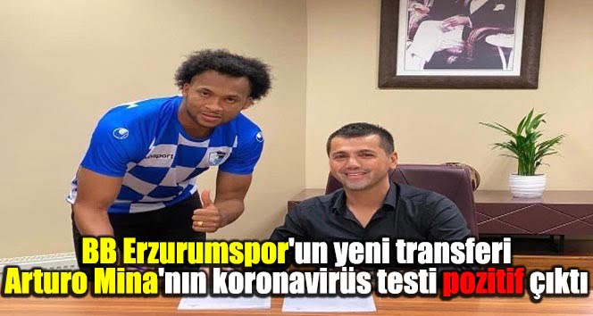 BB Erzurumspor’un yeni transferi Arturo Mina’nın koronavirüs testi pozitif çıktı