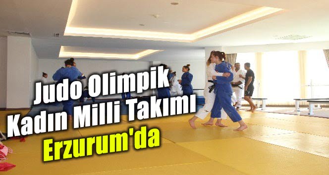 Judo Olimpik Kadın Milli Takımı Erzurum’da