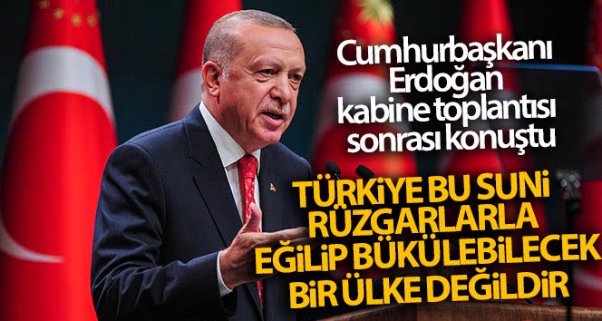 Cumhurbaşkanı Erdoğan: ‘Türkiye bu suni rüzgarlarla eğilip bükülebilecek bir ülke değildir’