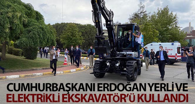 Cumhurbaşkanı Erdoğan, yerli ve elektrikli Ekskavatör’ü kullandı