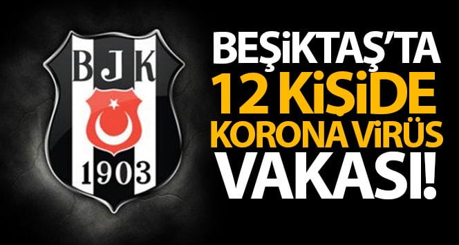 Beşiktaş’ta 12 kişide Covid-19 pozitif çıktı