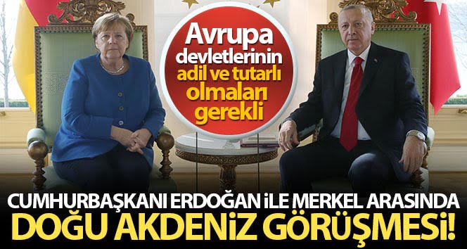 Cumhurbaşkanı Erdoğan, Almanya Başbakanı Merkel ile Doğu Akdeniz’i konuştu