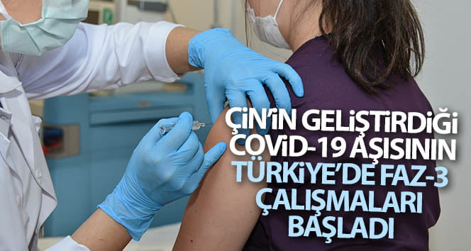 Türkiye’de Çin’in geliştirdiği Covid-19 aşısının Faz-3 çalışmaları başladı