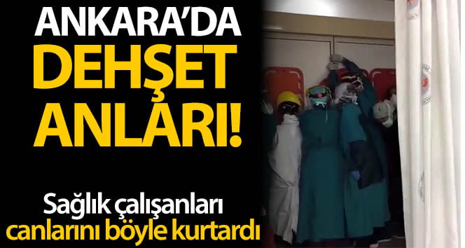 Ankara’da sağlık çalışanlarına dehşet anları