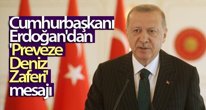 Cumhurbaşkanı Erdoğan’dan ‘Preveze Deniz Zaferi’ mesajı