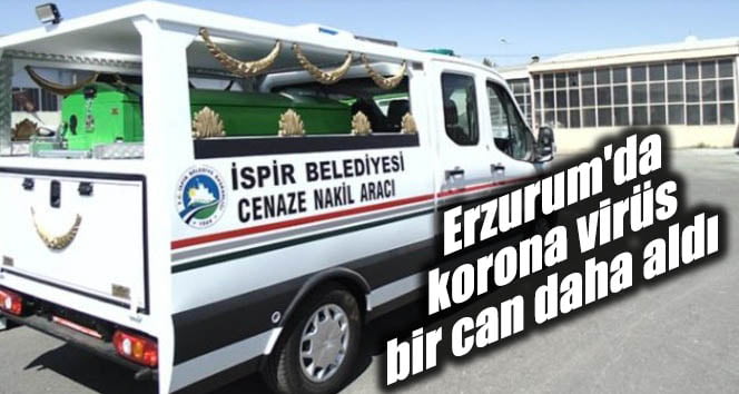 Erzurum’da korona virüs bir can daha aldı