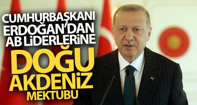 Cumhurbaşkanı Erdoğan’dan AB liderlerine Doğu Akdeniz mektubu