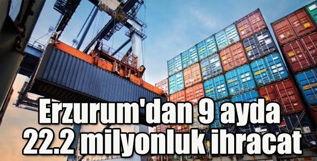 Erzurum’dan 9 ayda 22.2 milyonluk ihracat