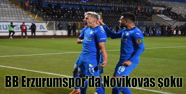 BB Erzurumspor’da Novikovas şoku
