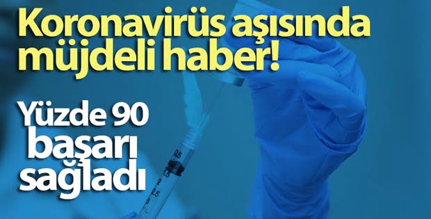 Koronavirüs aşısında müjdeli haber! Yüzde 90 başarı sağladı