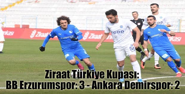 Ziraat Türkiye Kupası: BB Erzurumspor: 3 – Ankara Demirspor: 2