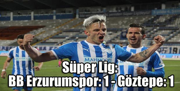 Süper Lig: BB Erzurumspor: 1 – Göztepe: 1
