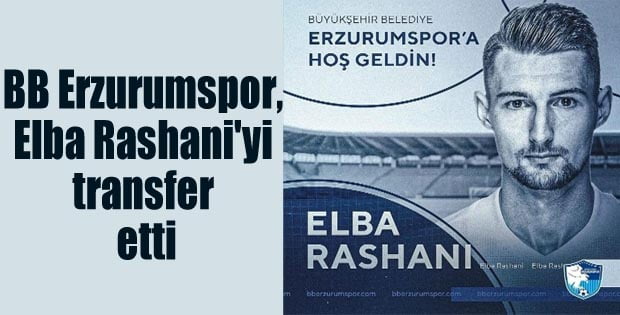 BB Erzurumspor, Elba Rashani’yi transfer etti