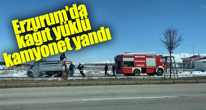 Erzurum’da kağıt yüklü kamyonet yandı