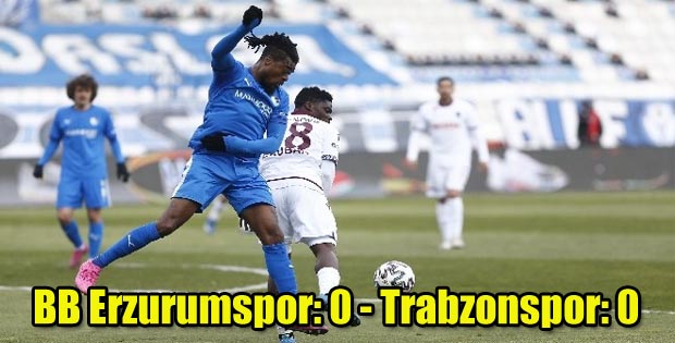Süper Lig: BB Erzurumspor: 0 – Trabzonspor: 0