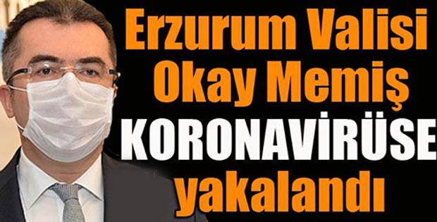 Erzurum Valisi Okay Memiş Koronavirüse yakalandı…