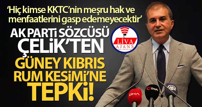 AK Parti Sözcüsü Çelik’ten Güney Kıbrıs Rum Kesimi’ne tepki