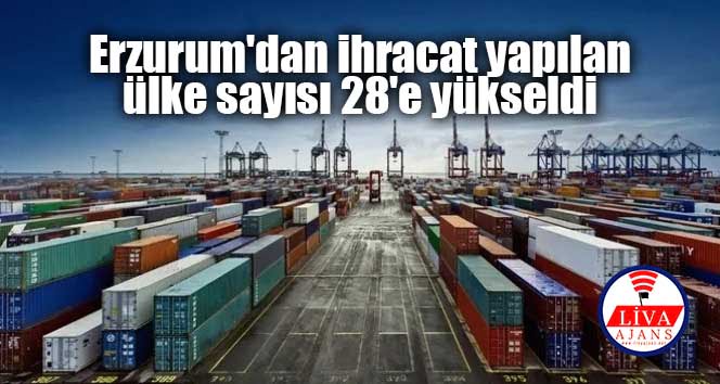 Erzurum’dan ihracat yapılan ülke sayısı 28’e yükseldi