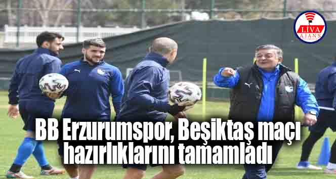 BB Erzurumspor, Beşiktaş maçı hazırlıklarını tamamladı