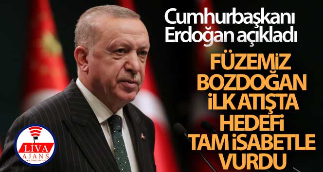 Cumhurbaşkanı Erdoğan: ‘Füzemiz BOZDOĞAN, ilk atışta hedefi tam isabetle vurdu’