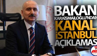 Bakan Karaismailoğlu’ndan Kanal İstanbul açıklaması