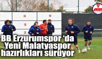 BB Erzurumspor ‘da Yeni Malatyaspor hazırlıkları sürüyor
