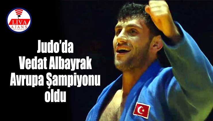 Judo’da Vedat Albayrak Avrupa Şampiyonu oldu