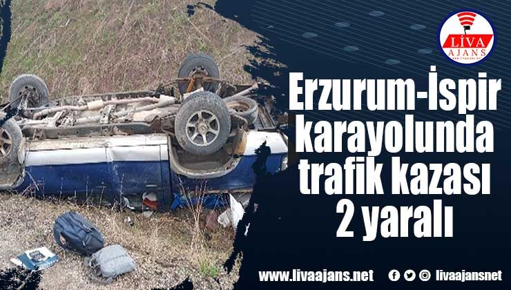 Erzurum-İspir karayolunda trafik kazası 2 yaralı