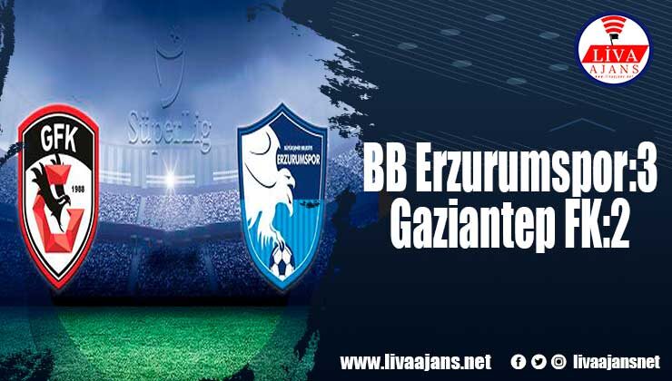 BB Erzurumspor 3-2 Gaziantep FK Maç Sonucu