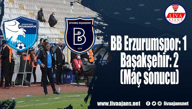 BB Erzurumspor: 1 – Başakşehir: 2 (Maç sonucu)