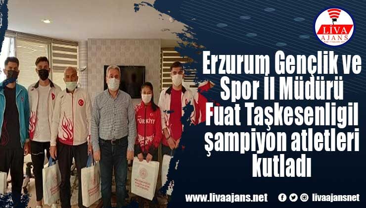 Erzurum Gençlik ve Spor İl Müdürü Fuat Taşkesenligil şampiyon atletleri kutladı