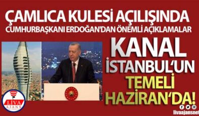 Cumhurbaşkanı Erdoğan: ‘Kanal İstanbul’un temelini Haziran ayı sonunda atıyoruz’