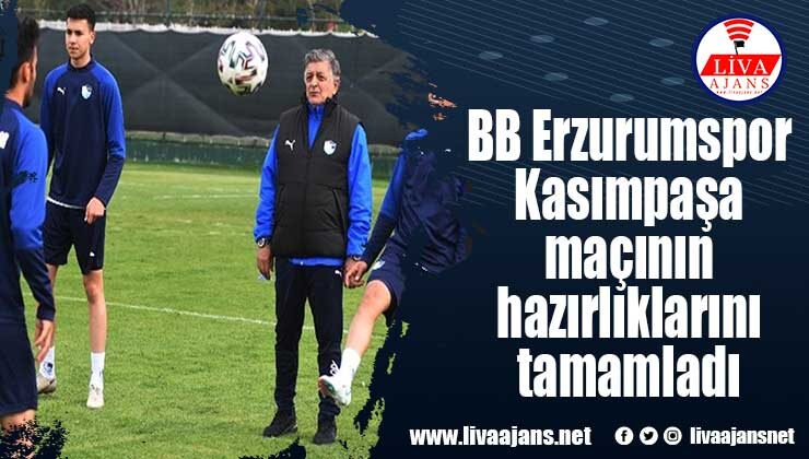 BB Erzurumspor, Kasımpaşa maçının hazırlıklarını tamamladı