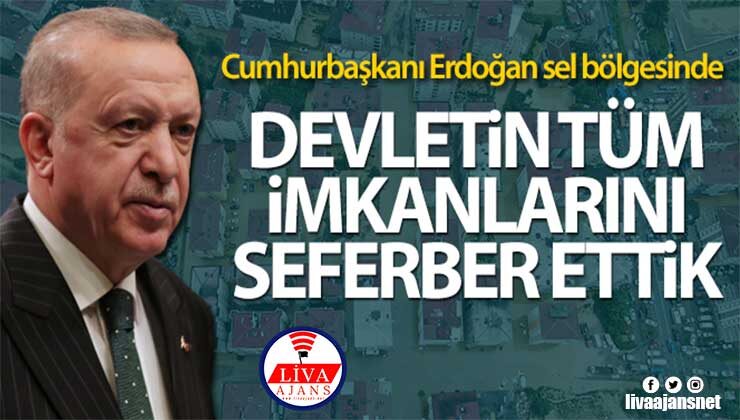 Cumhurbaşkanı Erdoğan sel bölgesinde