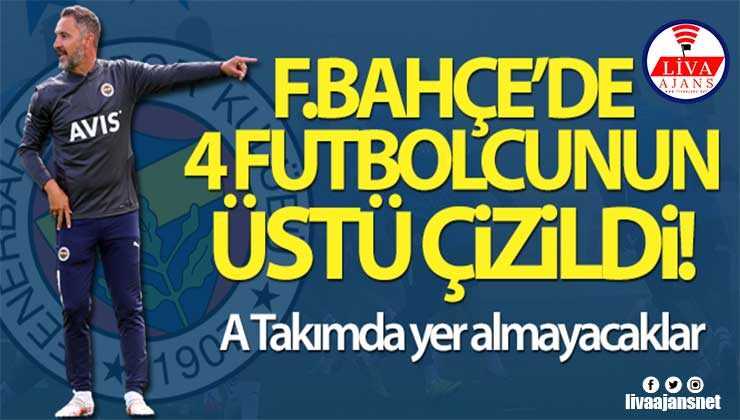 Fenerbahçe’de 4 futbolcu A Takımda yer almayacak