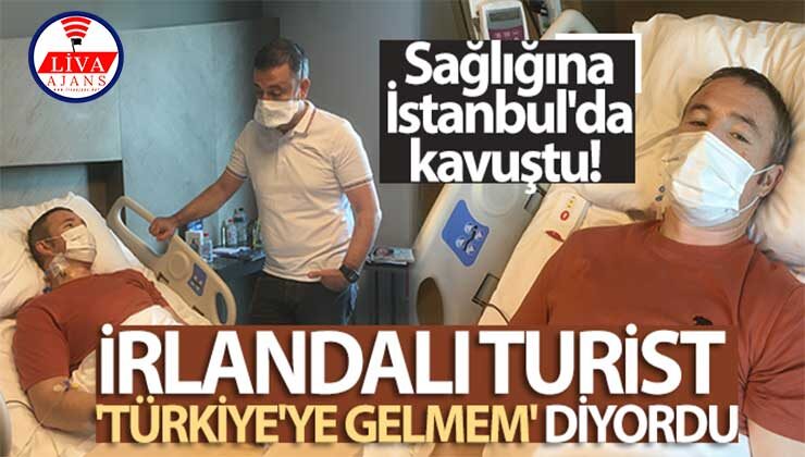 İrlandalı turist ‘Türkiye’ye gelmem’ diyordu kritik ameliyatı İstanbul’da oldu