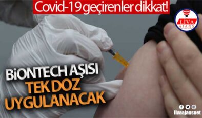 Covid-19’u geçirenlere tek doz BioNTech aşısı uygulanacak
