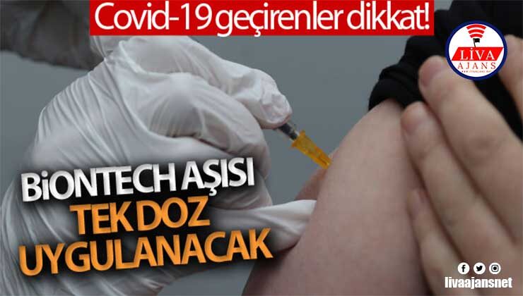 Covid-19’u geçirenlere tek doz BioNTech aşısı uygulanacak
