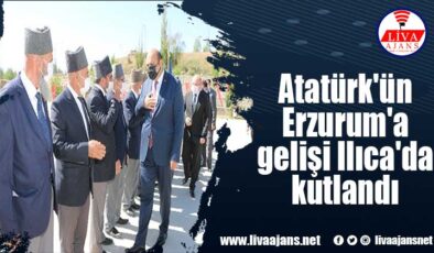 Atatürk’ün Erzurum’a gelişi Ilıca’da kutlandı