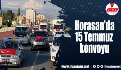 Horasan’da 15 Temmuz konvoyu
